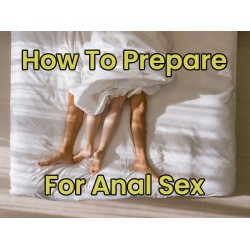 10 Tips on How to Prepare for Anal Sex