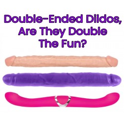 Double-Ended Dildos, Are They Double The Fun?
