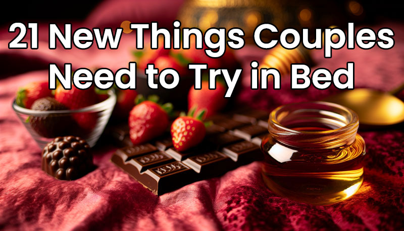 21 New Things To Try In Bed
