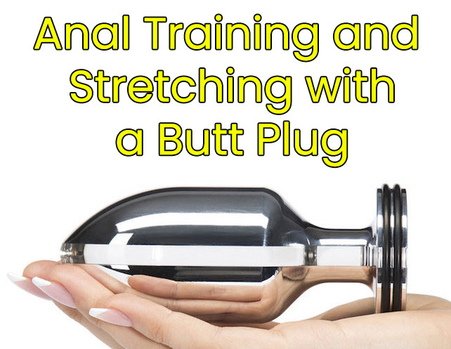 Anal Training and Stretching with a Butt Plug