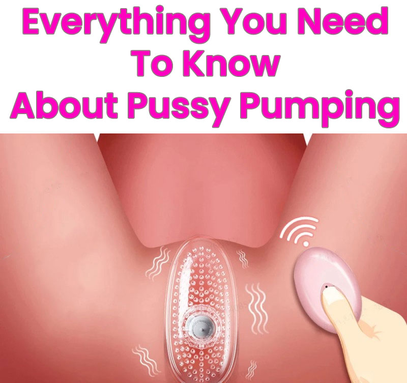 Everything you need to know about Pussy Pumping